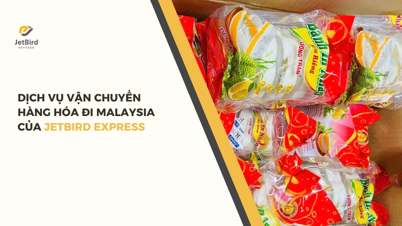 Dịch Vụ Gửi Hàng Đi Malaysia Của Jetbird Express