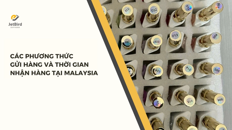 Thời Gian Gửi Hàng Đi Malaysia Hiện Nay