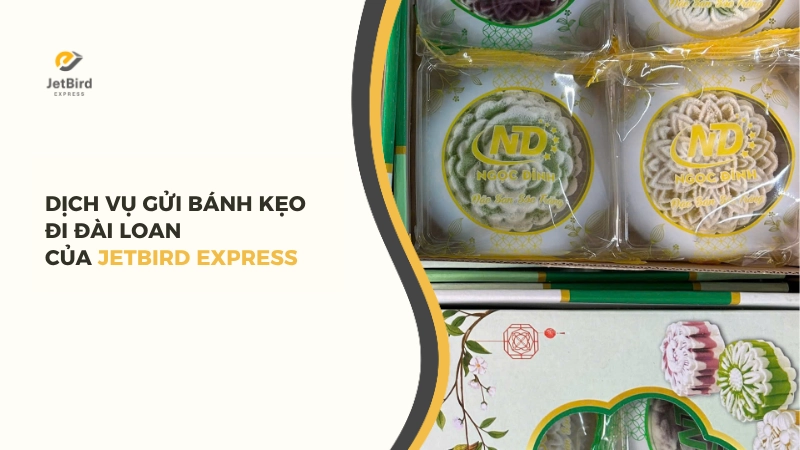 Dịch vụ gửi bánh kẹo đi Đài Loan của Jetbird Express