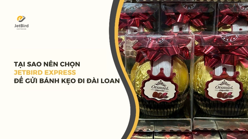 Lý do nên chọn Jetbird Express để gửi bánh kẹo đi Đài Loan
