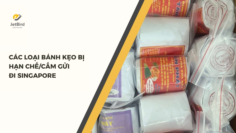 Các loại bánh kẹo bị hạn chế/cấm gửi đi Singapore 