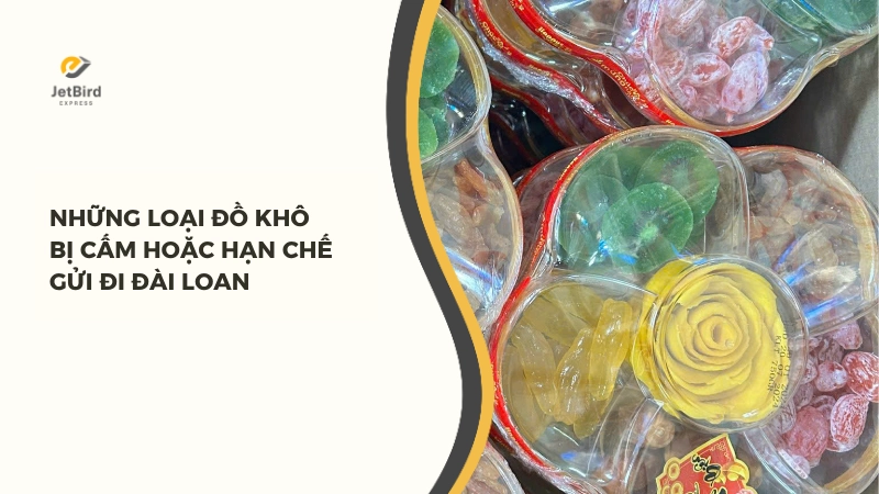 Những loại đồ khô bị cấm hoặc hạn chế gửi đi Đài Loan