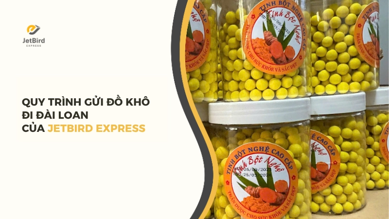 Quy trình gửi đồ khô đi Đài Loan của Jetbird Express