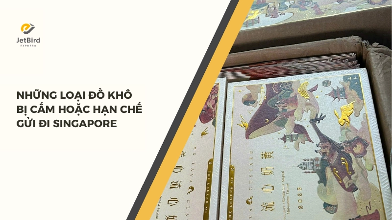 Những loại đồ khô bị cấm/ hạn chế gửi đi Singapore
