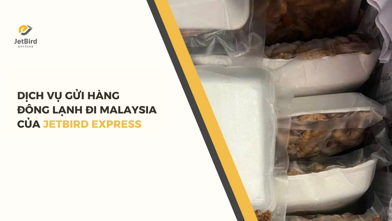 Dịch vụ gửi hàng đông lạnh đi Malaysia