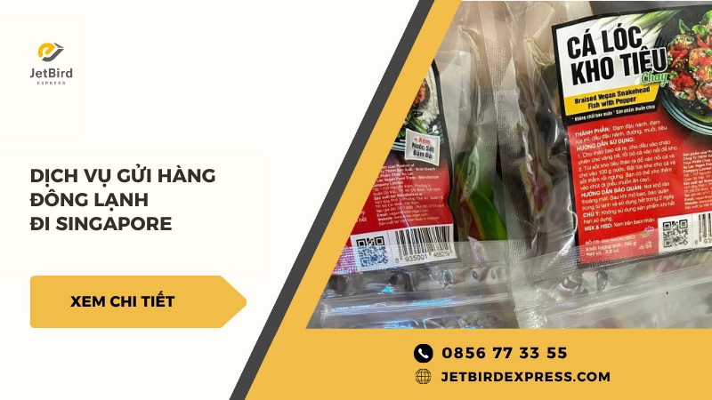 Dịch vụ gửi hàng đông lạnh đi Singapore tại Jetbird Express
