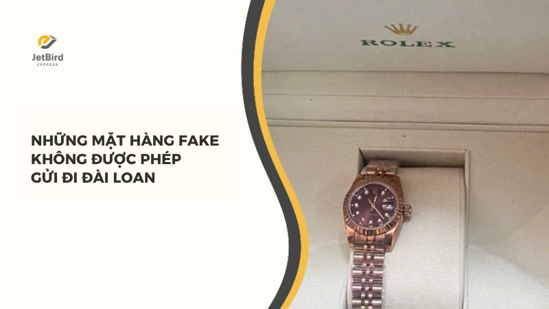 Những mặt hàng fake không được phép gửi đi Đài Loan