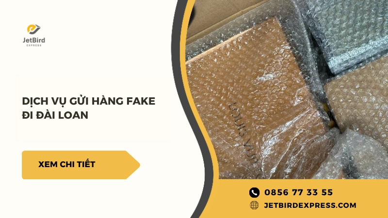Dịch vụ gửi hàng fake đi Đài Loan an toàn qua Jetbird Express