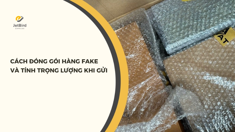 Cách đóng gói hàng Fake và tính trọng lượng khi gửi