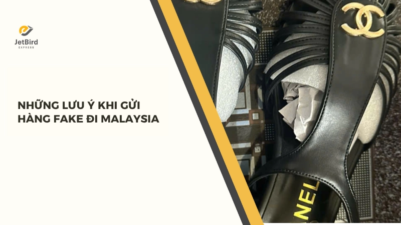 Lưu ý khi gửi hàng fake đi Malaysia