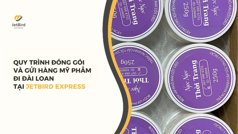 Quy trình gửi hàng mỹ phẩm đi Đài Loan