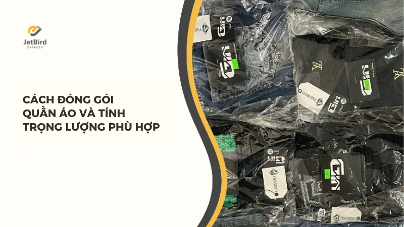 Cách đóng gói quần áo và tính trọng lượng phù hợp