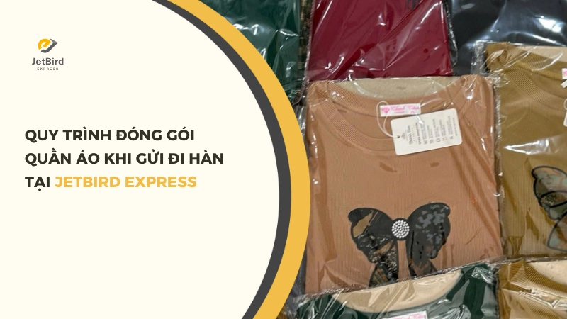 4 bước đóng gói khi gửi quần áo đi Hàn Quốc tại Jetbird Express