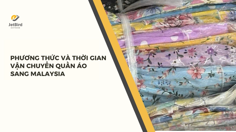 Phương thức và thời gian vận chuyển quần áo sang Malaysia