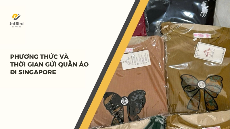 Phương thức và thời gian gửi quần áo đi Singapore