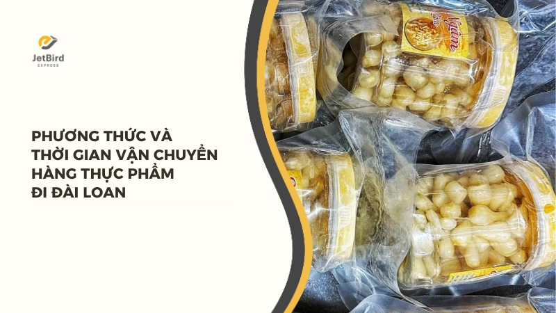 Phương thức và thời gian vận chuyển thực phẩm đi Đài Loan
