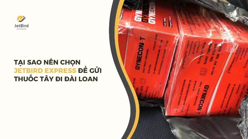 Lý do nên chọn Jetbird Express để gửi thuốc tây đi Đài Loan
