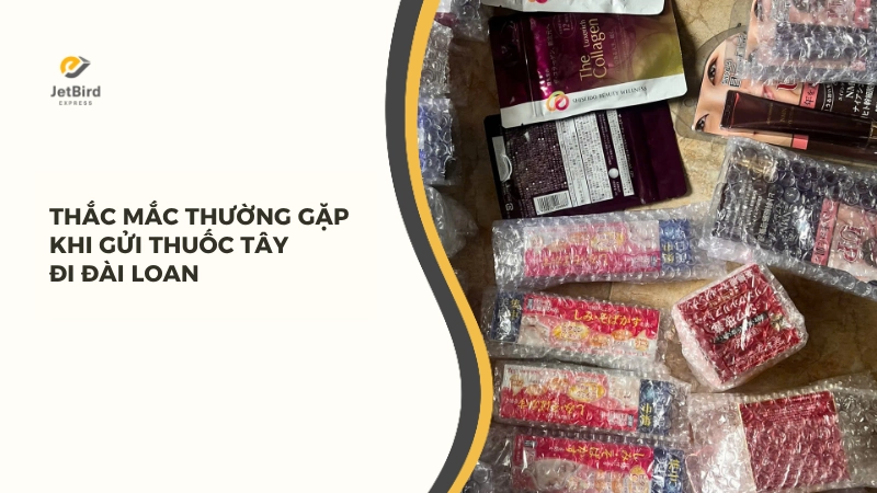 Thắc mắc thường gặp khi gửi thuốc tây đi Đài Loan