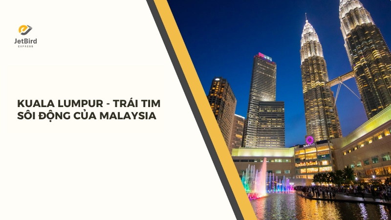 Kuala Lumpur là trái tim sôi động của Malaysia