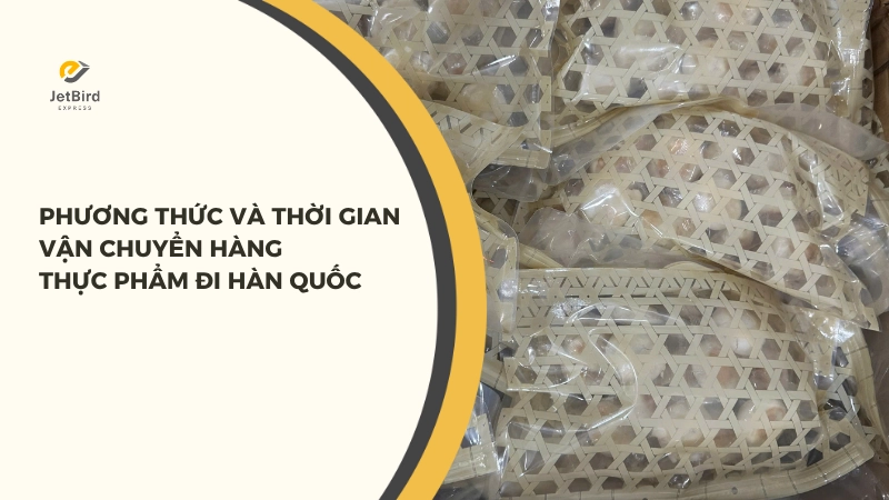 Thời gian gửi hàng thực phẩm đi Hàn Quốc