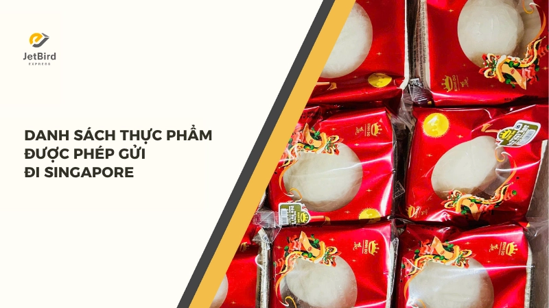 Danh sách thực phẩm được phép gửi đi Singapore