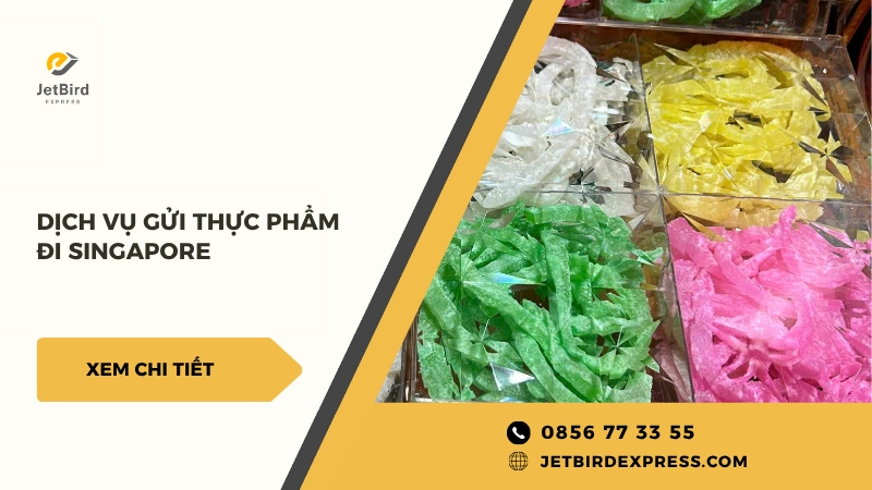 Dịch vụ gửi thực phẩm đi Singapore tại Jetbird Express