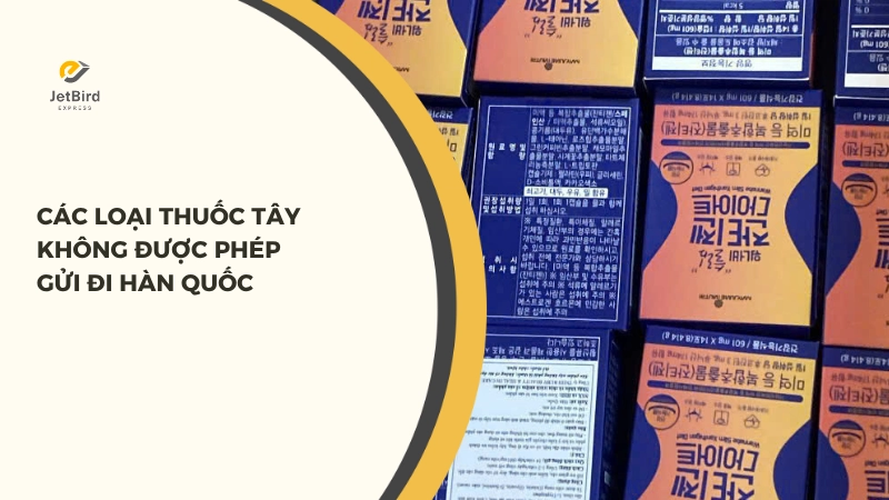 Các loại thuốc tây không được phép gửi đi Hàn Quốc 