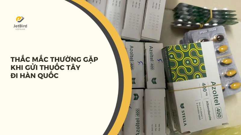 Câu hỏi thường gặp khi gửi thuốc tây đi Hàn Quốc