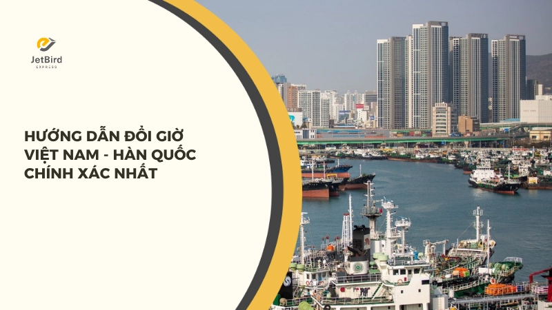 Hướng dẫn đổi giờ Việt Nam sang Hàn Quốc chính xác nhất