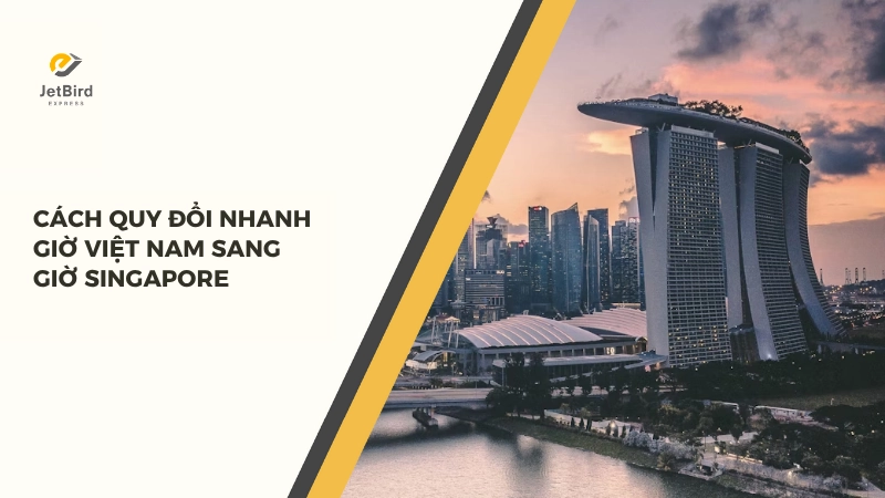 Cách quy đổi giờ Việt Nam sang giờ Singapore