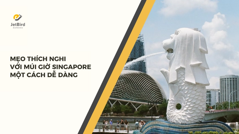 Mẹo thích nghi với múi giờ Singapore một cách dễ dàng