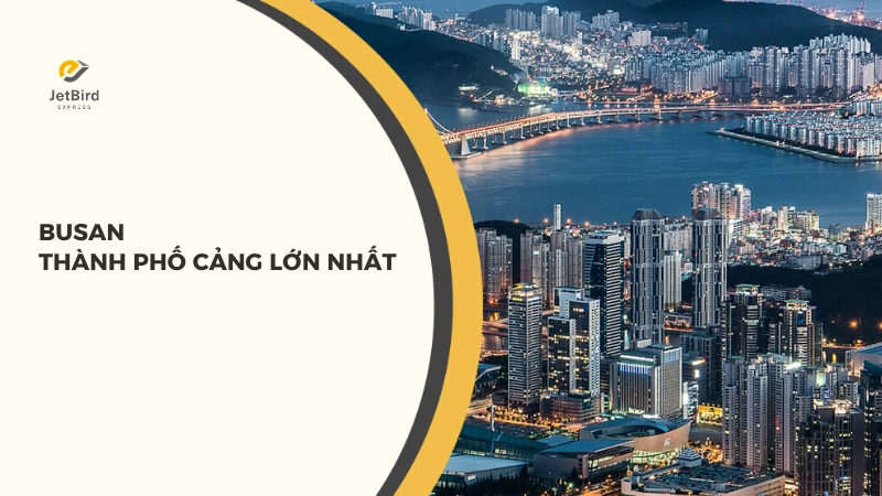 Busan là thành phố cảng lớn nhất tại Hàn Quốc