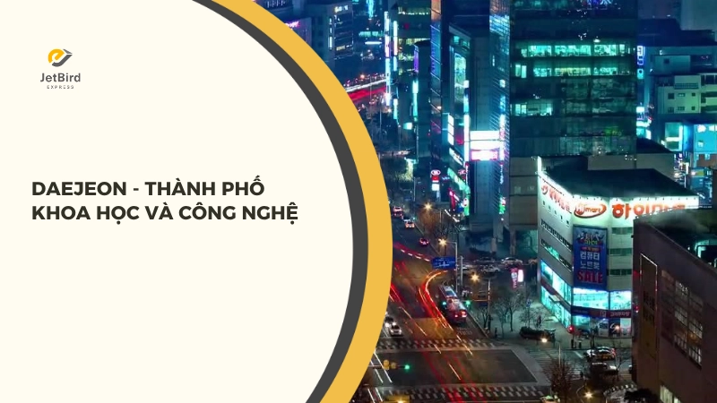Daejeon là thành phố nổi bật tại Hàn với sự phát triển về khoa học và công nghệ