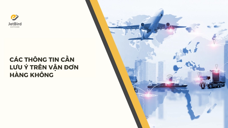 Khách hàng cần lưu ý những thuật ngữ và thông tin quan trọng trong vận đơn hàng không