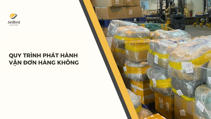 Quy trình phát hành AWB và đảm bảo quá trình giao nhận đúng lịch hẹn