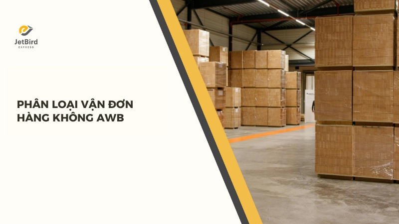 Việc phân loại vận đơn hàng không dựa trên hai tiêu chí cụ thể