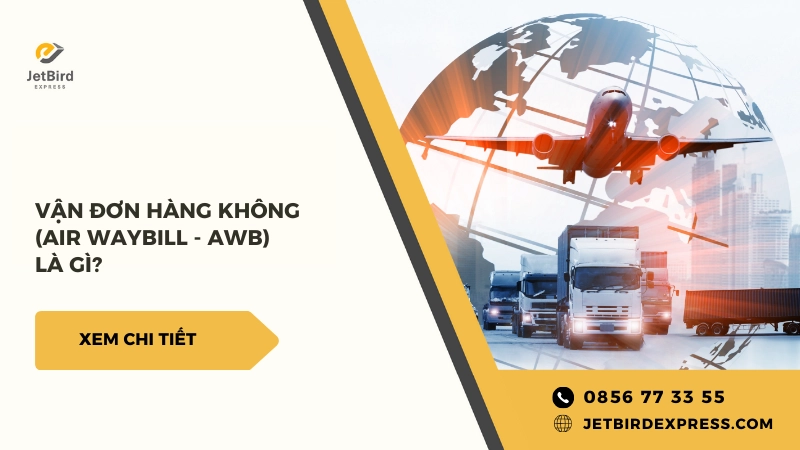 Vận Đơn Hàng Không (Air Waybill – AWB) Là Gì? Thông Tin Cần Lưu Ý Trên AWB