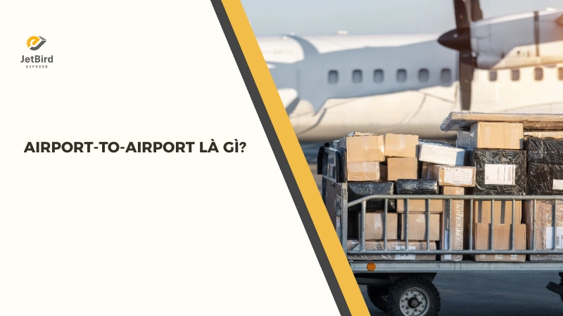 Airport-to-Airport là dịch vụ vận chuyển bao gồm chặng sân bay đi và sân bay đến