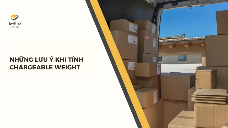 Khi tính Chargeable Weight cần nắm rõ quy tắc