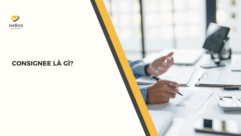 Consignee gắn với người mua trong chuỗi cung ứng