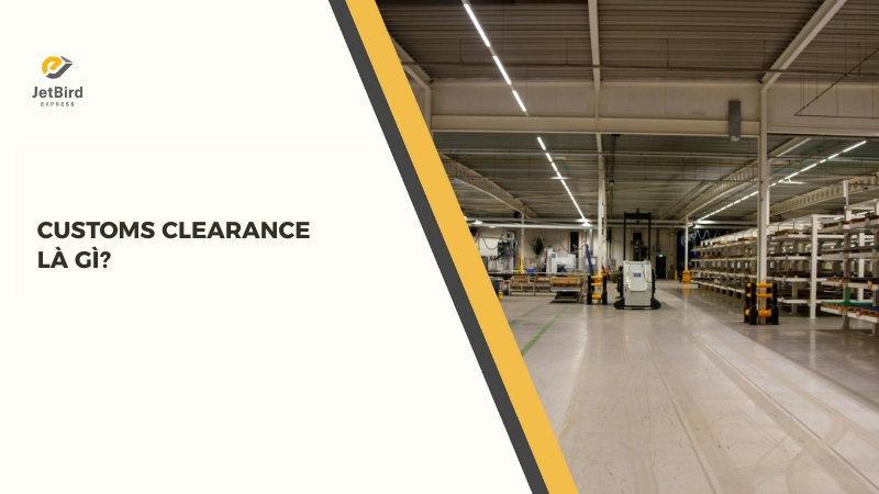 Customs Clearance là việc hoàn thành các thủ tục hải quan hoặc đặt dưới chế độ quản lý nghiệp vụ hải quan khác