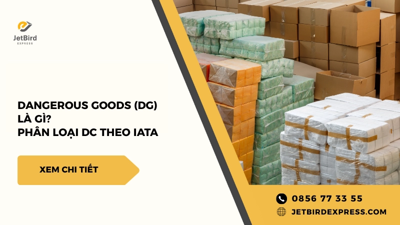 Hiểu đúng về Dangerous Goods (DG) và hệ thống phân loại IATA