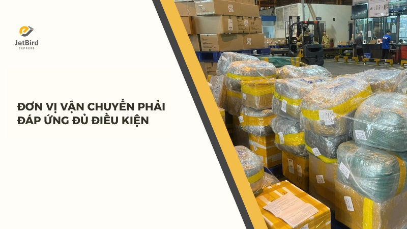 Đơn vị vận chuyển hàng hóa nguy hiểm phải đáp ứng đầy đủ các điều kiện theo từng phương thức