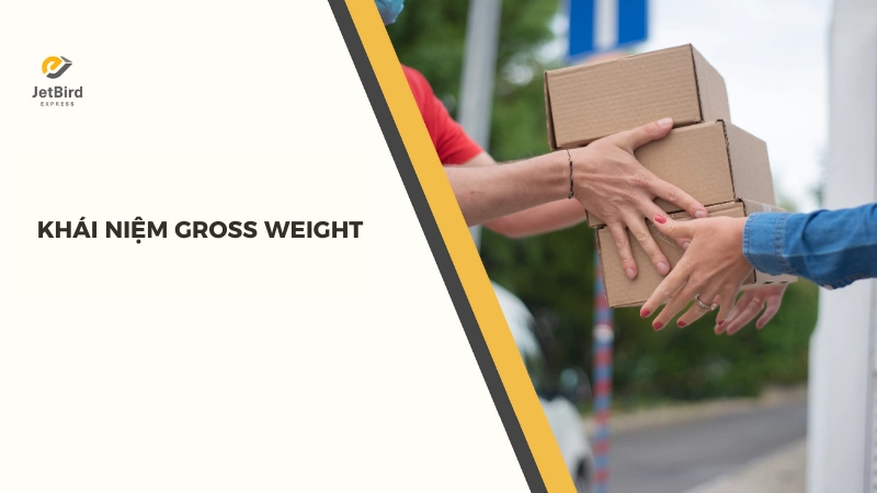 Gross Weight bao gồm cả sản phẩm và toàn bộ vật liệu đóng gói
