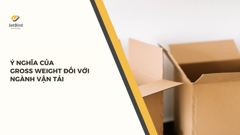 Ý nghĩa và cách áp dụng của Gross Weight trong ngành vận tải