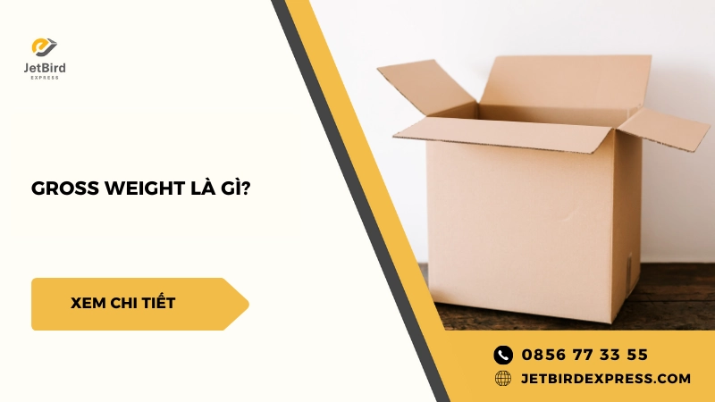 Gross Weight Là Gì? Phân Biệt Gross Weight Với Net Weight Và Cách Tính