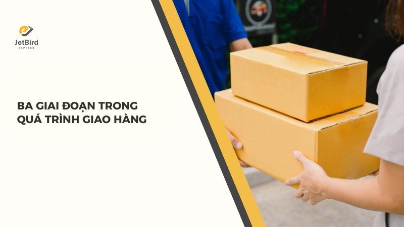 Hàng hóa sẽ đi qua ba giai đoạn chính