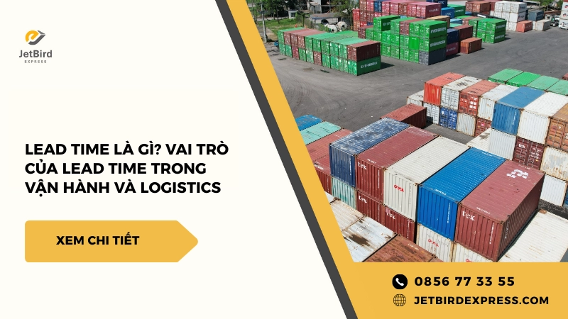 Lead Time Là Gì? Vai Trò Của Lead Time Trong Vận Hành Và Logistics