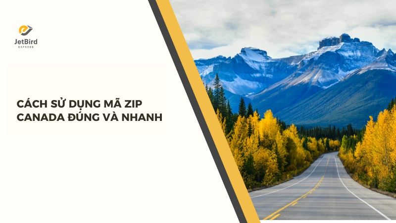 Hướng dẫn sử dụng mã Zip Canada nhanh chóng và chính xác