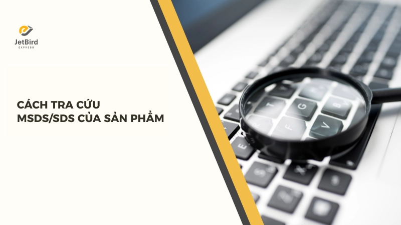 Bạn cần nắm rõ cách tra cứu MSDS dựa theo quy định hiện hành